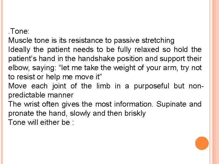 . Tone: Muscle tone is its resistance to passive stretching Ideally the patient needs