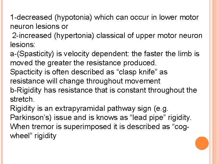 1 -decreased (hypotonia) which can occur in lower motor neuron lesions or 2 -increased