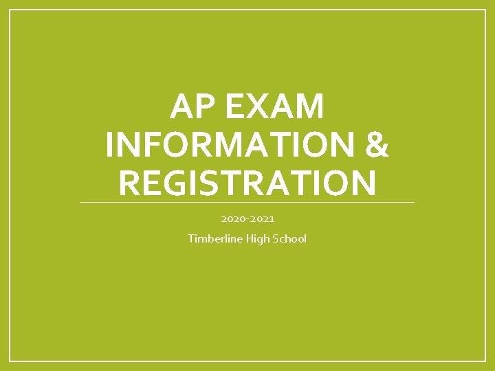 AP EXAM INFORMATION & REGISTRATION 2020 -2021 Timberline High School 