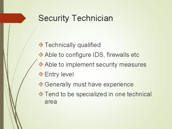 Security Technician Technically qualified Able to configure IDS, firewalls etc Able to implement security