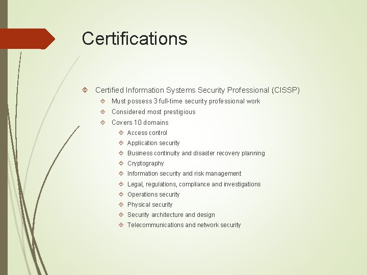 Certifications Certified Information Systems Security Professional (CISSP) Must possess 3 full-time security professional work