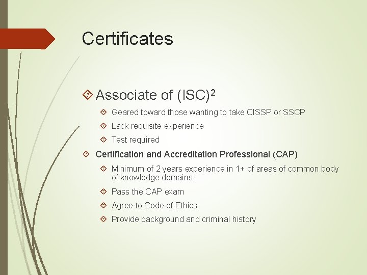 Certificates Associate of (ISC)2 Geared toward those wanting to take CISSP or SSCP Lack