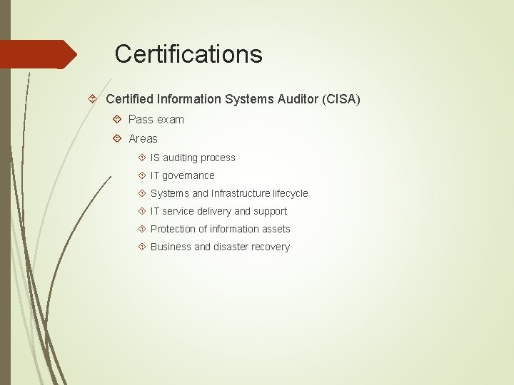 Certifications Certified Information Systems Auditor (CISA) Pass exam Areas IS auditing process IT governance
