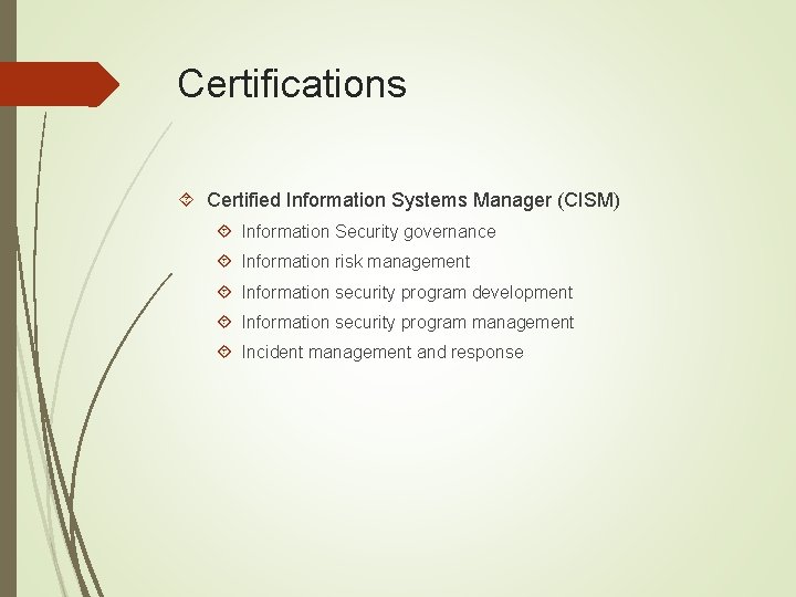 Certifications Certified Information Systems Manager (CISM) Information Security governance Information risk management Information security