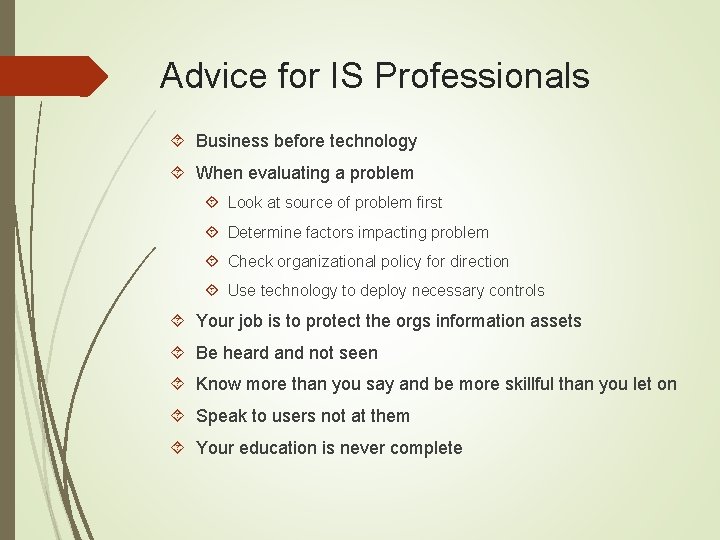 Advice for IS Professionals Business before technology When evaluating a problem Look at source