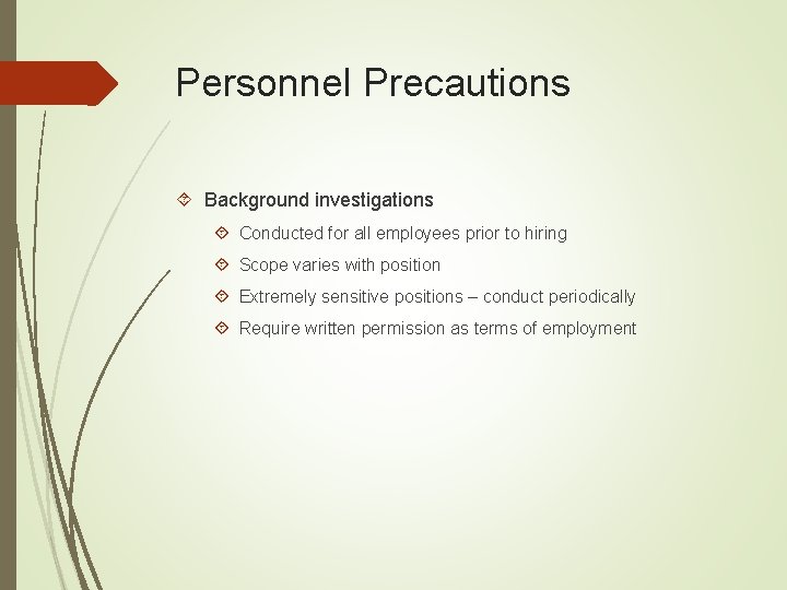Personnel Precautions Background investigations Conducted for all employees prior to hiring Scope varies with