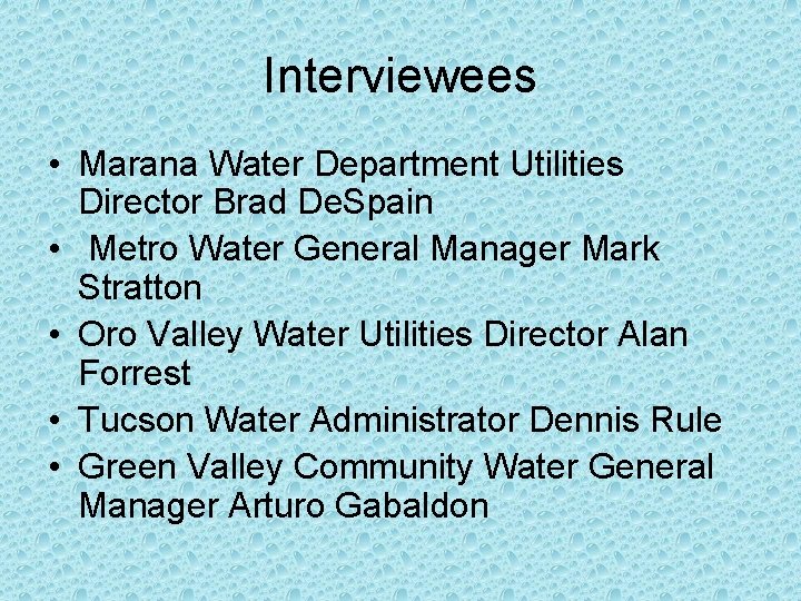 Interviewees • Marana Water Department Utilities Director Brad De. Spain • Metro Water General