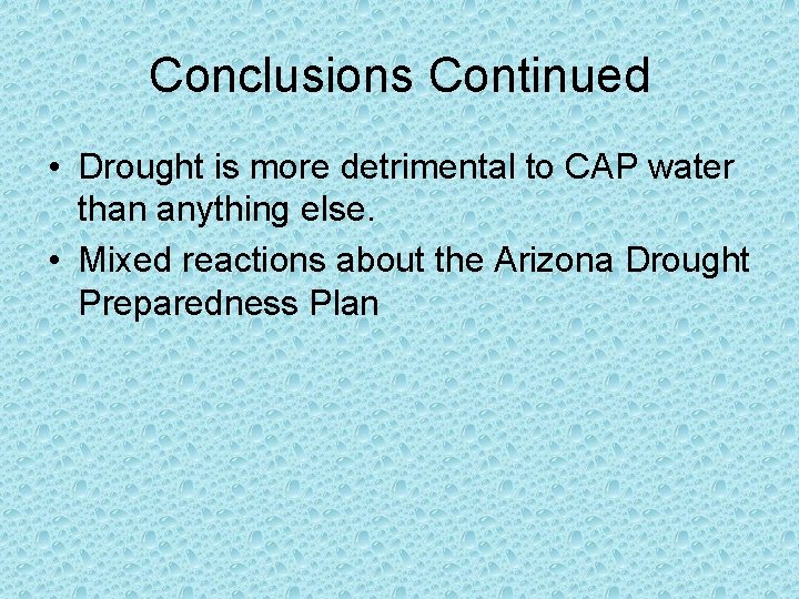 Conclusions Continued • Drought is more detrimental to CAP water than anything else. •