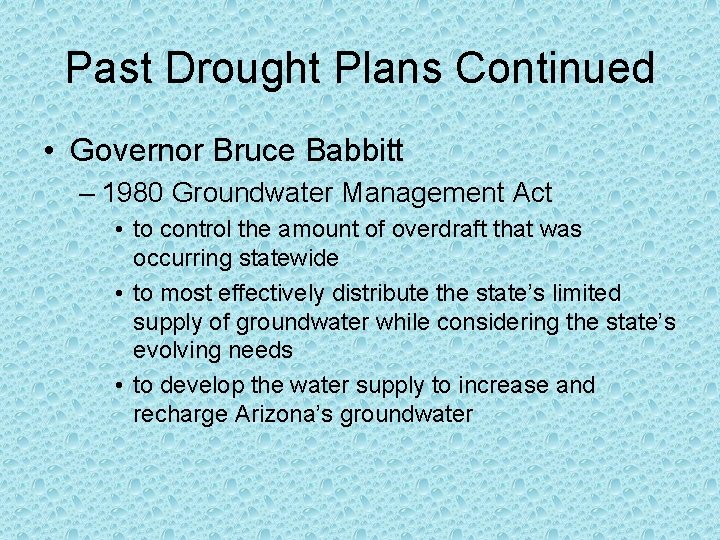 Past Drought Plans Continued • Governor Bruce Babbitt – 1980 Groundwater Management Act •