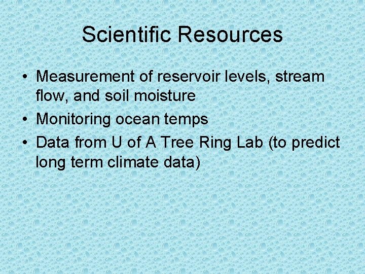 Scientific Resources • Measurement of reservoir levels, stream flow, and soil moisture • Monitoring