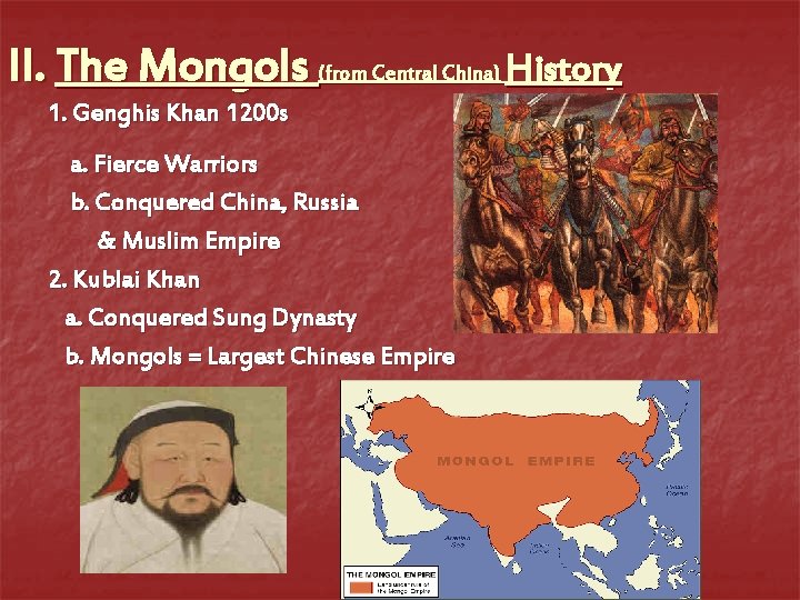 II. The Mongols (from Central China) History 1. Genghis Khan 1200 s a. Fierce