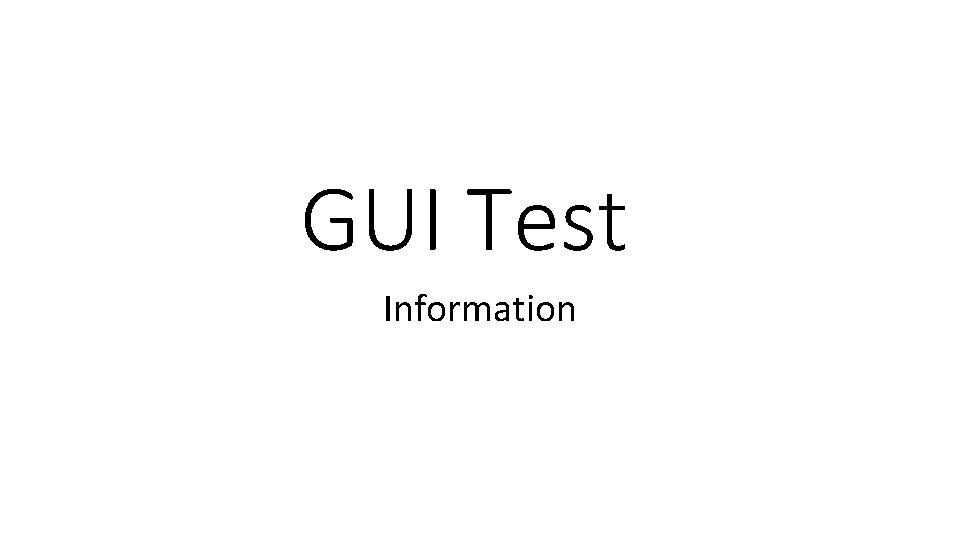 GUI Test Information 