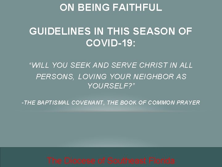 ON BEING FAITHFUL GUIDELINES IN THIS SEASON OF COVID-19: “WILL YOU SEEK AND SERVE