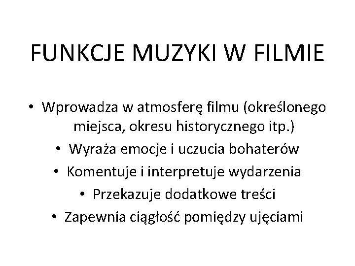 FUNKCJE MUZYKI W FILMIE • Wprowadza w atmosferę filmu (określonego miejsca, okresu historycznego itp.