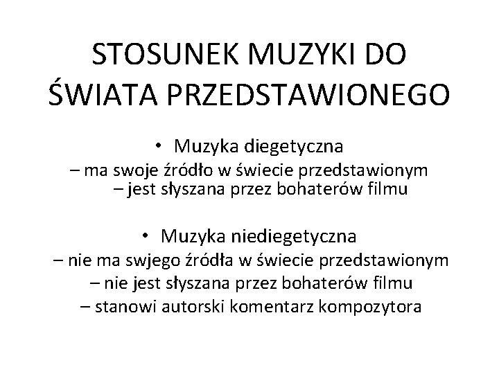 STOSUNEK MUZYKI DO ŚWIATA PRZEDSTAWIONEGO • Muzyka diegetyczna – ma swoje źródło w świecie