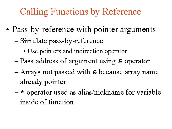 Calling Functions by Reference • Pass-by-reference with pointer arguments – Simulate pass-by-reference • Use