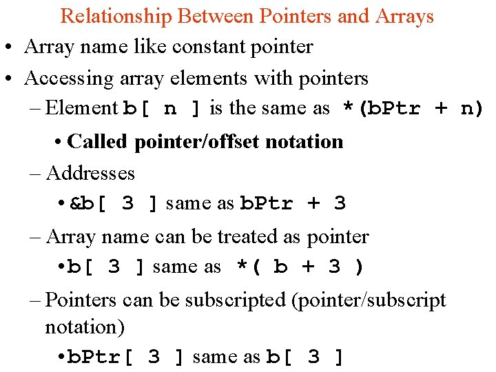 Relationship Between Pointers and Arrays • Array name like constant pointer • Accessing array