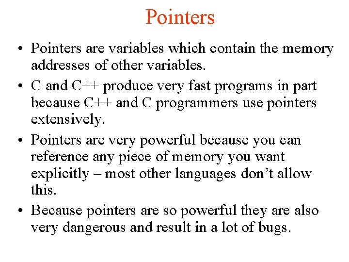 Pointers • Pointers are variables which contain the memory addresses of other variables. •