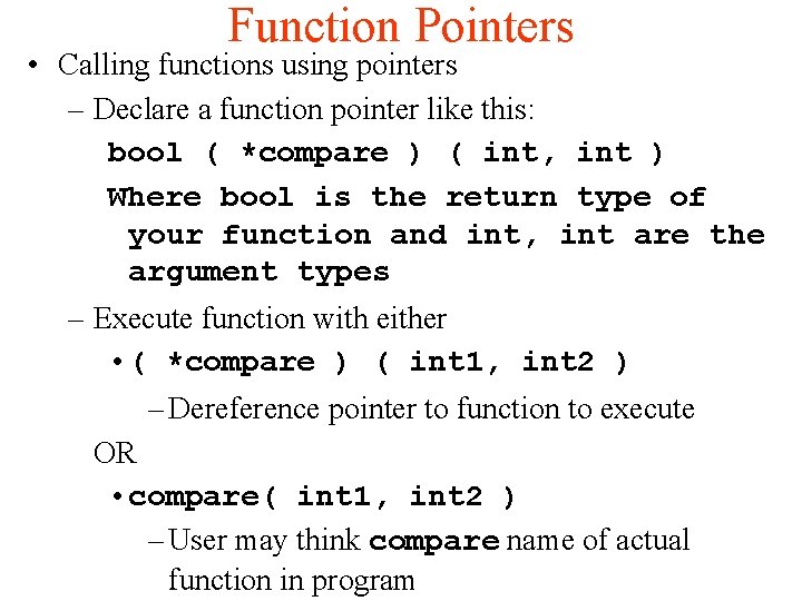 Function Pointers • Calling functions using pointers – Declare a function pointer like this: