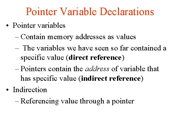 Pointer Variable Declarations • Pointer variables – Contain memory addresses as values – The