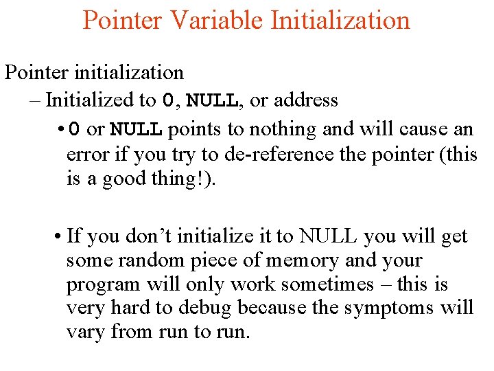 Pointer Variable Initialization Pointer initialization – Initialized to 0, NULL, or address • 0