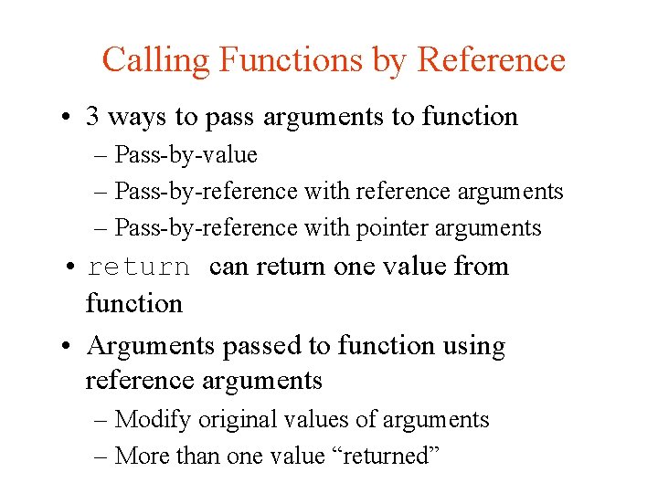 Calling Functions by Reference • 3 ways to pass arguments to function – Pass-by-value