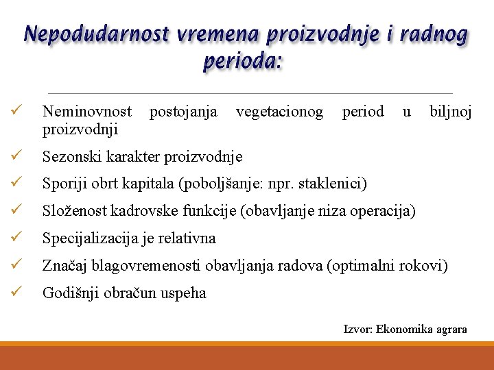 ü Neminovnost proizvodnji ü Sezonski karakter proizvodnje ü Sporiji obrt kapitala (poboljšanje: npr. staklenici)