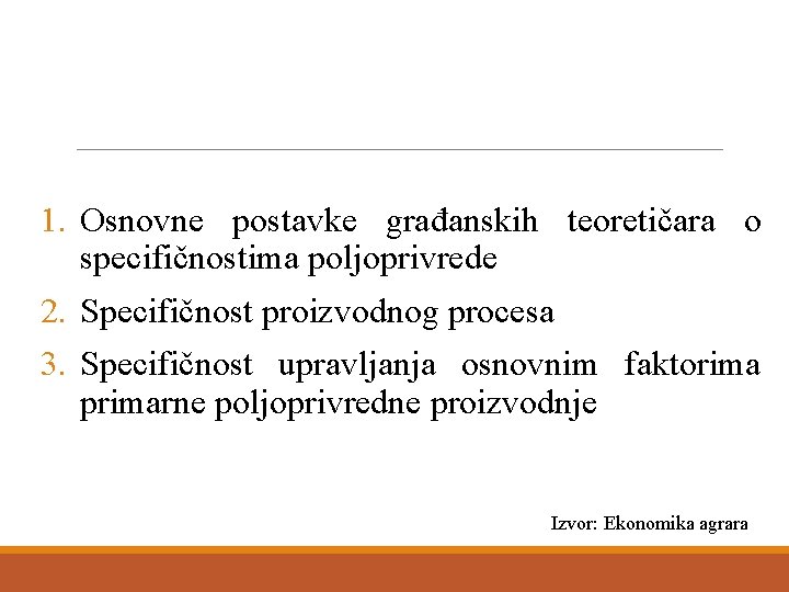 1. Osnovne postavke građanskih teoretičara o specifičnostima poljoprivrede 2. Specifičnost proizvodnog procesa 3. Specifičnost