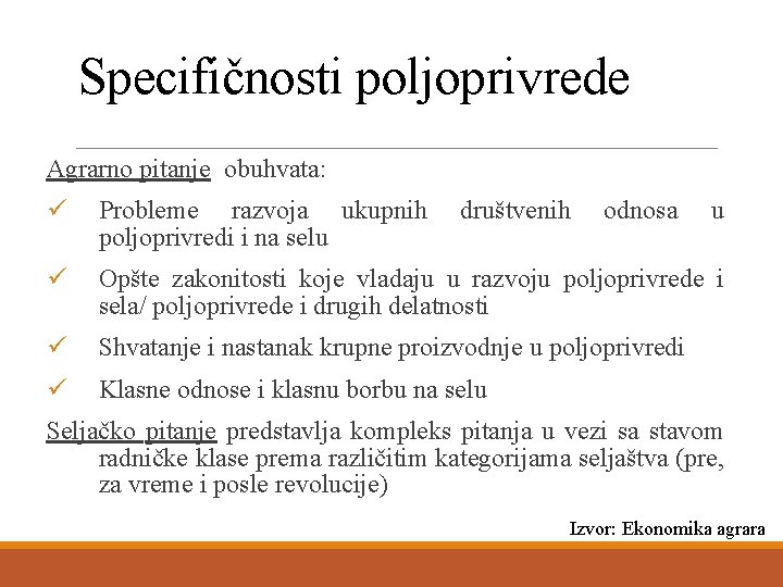 Specifičnosti poljoprivrede Agrarno pitanje obuhvata: ü Probleme razvoja ukupnih poljoprivredi i na selu ü