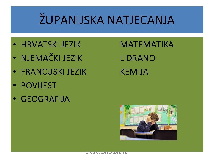 ŽUPANIJSKA NATJECANJA • • • HRVATSKI JEZIK NJEMAČKI JEZIK FRANCUSKI JEZIK POVIJEST GEOGRAFIJA MATEMATIKA