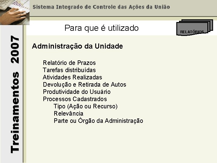 Treinamentos 2007 Para que é utilizado Administração da Unidade Relatório de Prazos Tarefas distribuídas