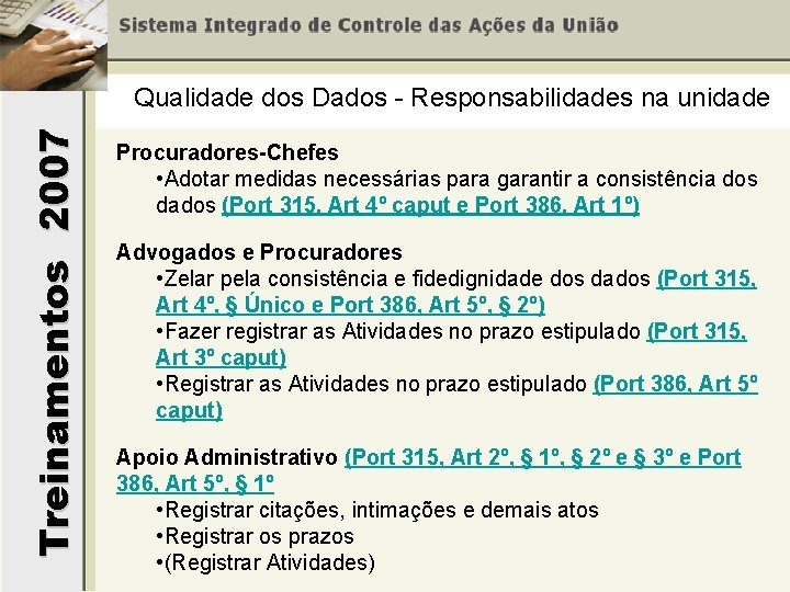 Treinamentos 2007 Qualidade dos Dados - Responsabilidades na unidade Procuradores-Chefes • Adotar medidas necessárias