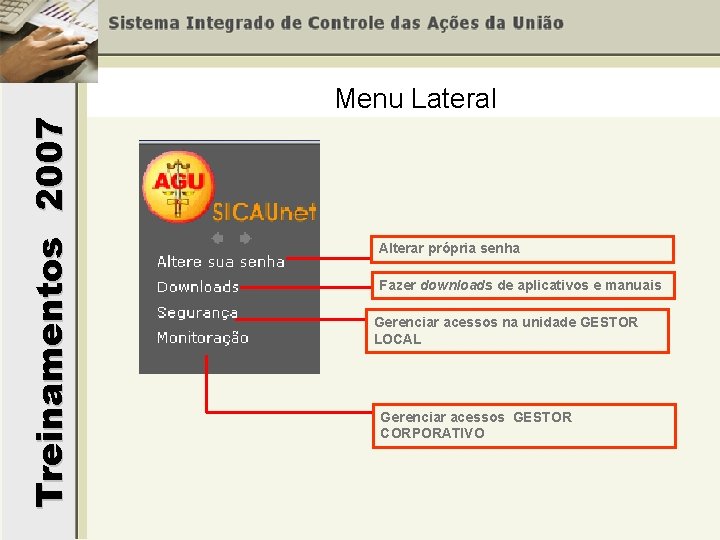 Treinamentos 2007 Menu Lateral Alterar própria senha Fazer downloads de aplicativos e manuais Gerenciar