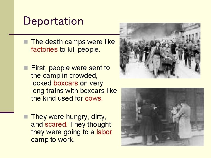 Deportation n The death camps were like factories to kill people. n First, people