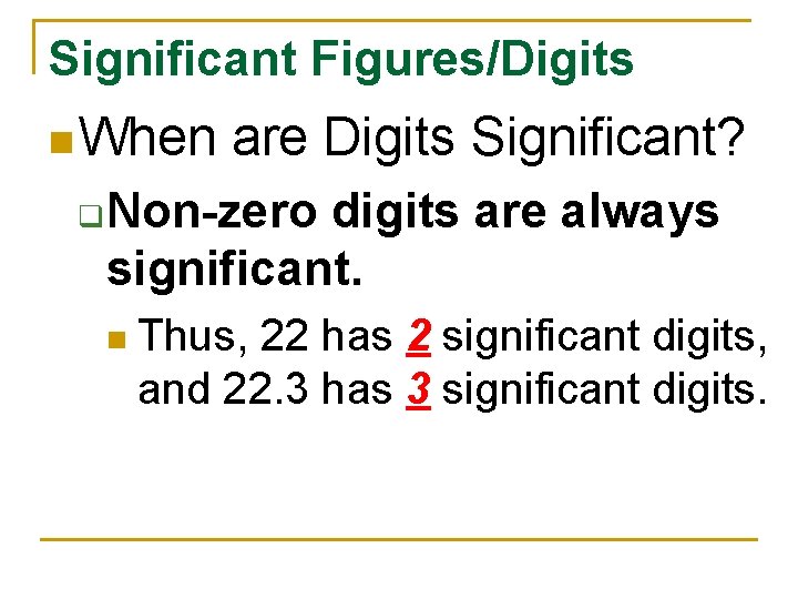 Significant Figures/Digits n When q are Digits Significant? Non zero digits are always significant.