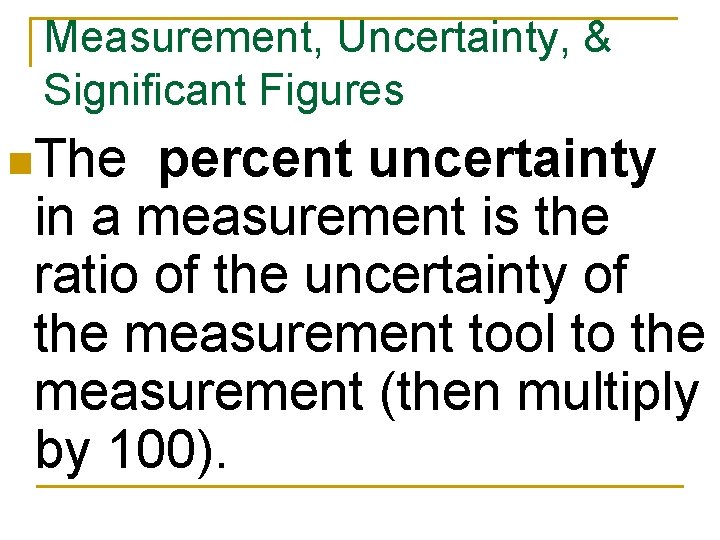 Measurement, Uncertainty, & Significant Figures n. The percent uncertainty in a measurement is the