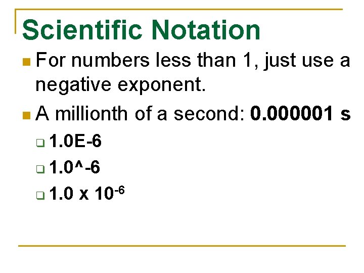 Scientific Notation n For numbers less than 1, just use a negative exponent. n