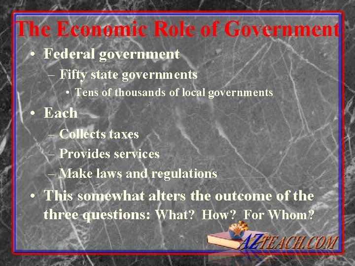 The Economic Role of Government • Federal government – Fifty state governments • Tens