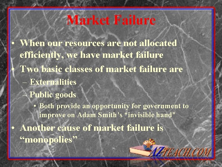 Market Failure • When our resources are not allocated efficiently, we have market failure