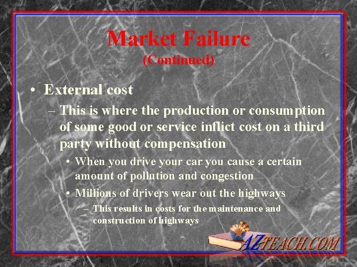 Market Failure (Continued) • External cost – This is where the production or consumption