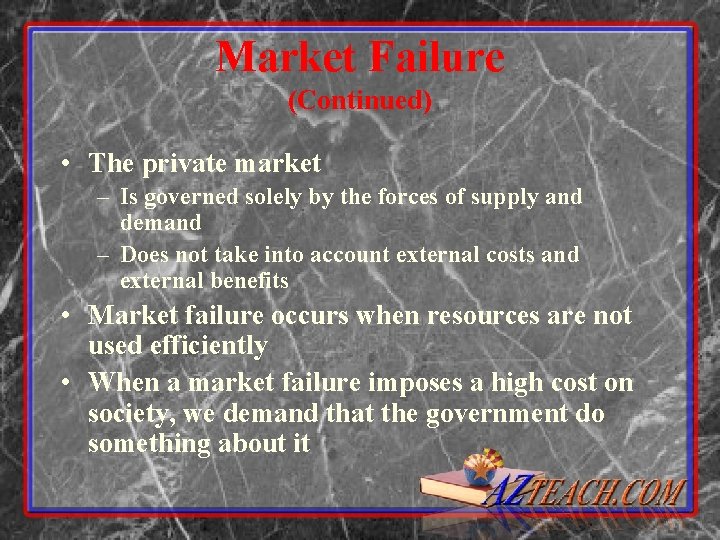 Market Failure (Continued) • The private market – Is governed solely by the forces