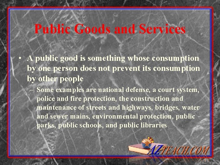 Public Goods and Services • A public good is something whose consumption by one