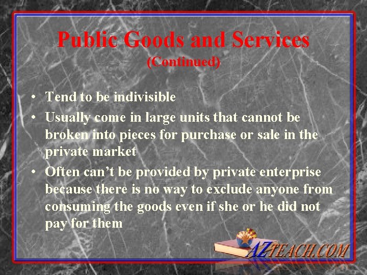 Public Goods and Services (Continued) • Tend to be indivisible • Usually come in
