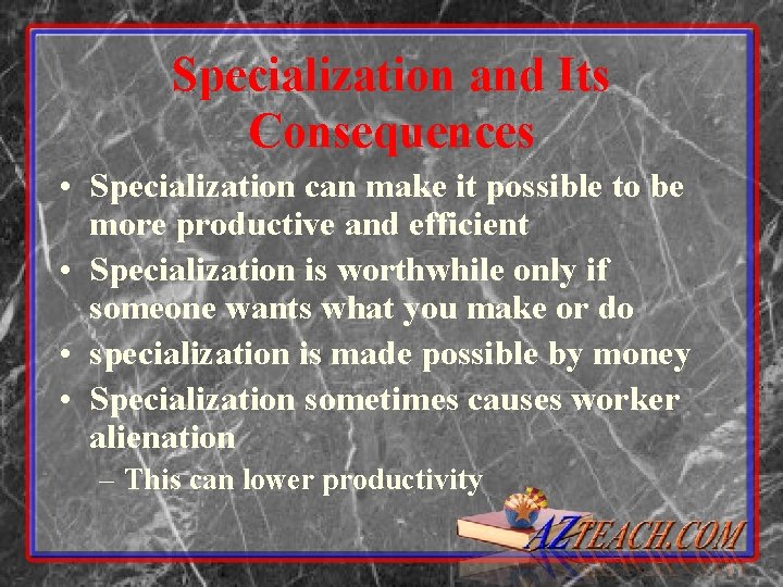 Specialization and Its Consequences • Specialization can make it possible to be more productive