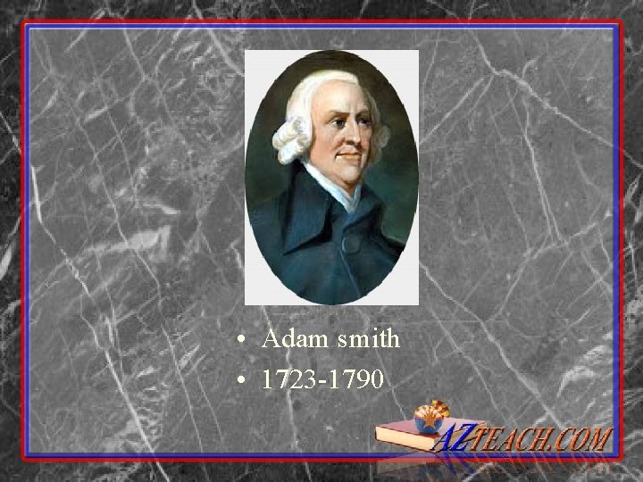  • Adam smith • 1723 -1790 