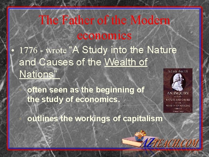 The Father of the Modern economics • 1776 - wrote “A Study into the