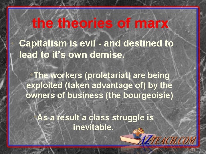 the theories of marx • Capitalism is evil - and destined to lead to