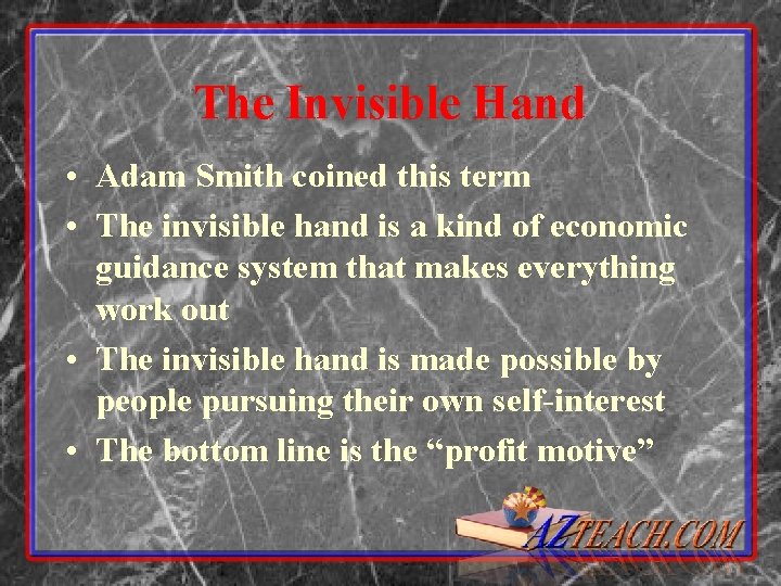 The Invisible Hand • Adam Smith coined this term • The invisible hand is