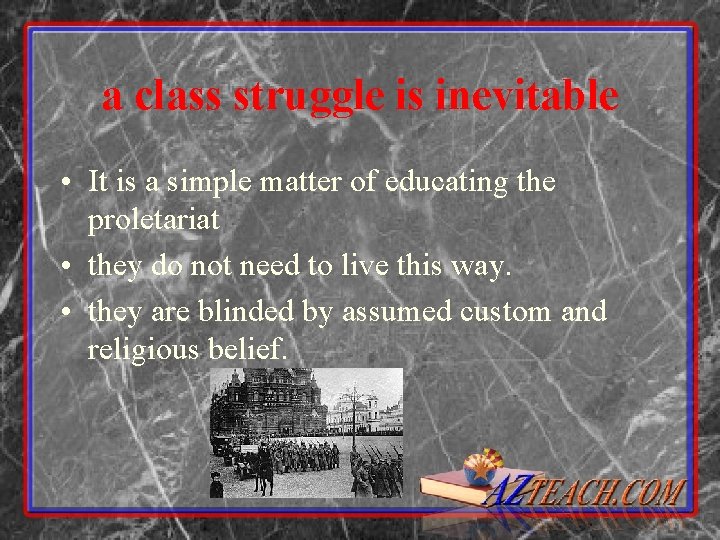 a class struggle is inevitable • It is a simple matter of educating the