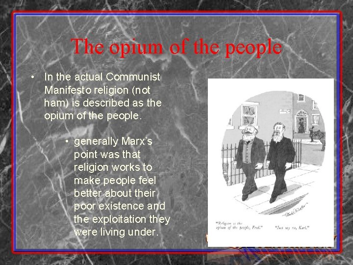 The opium of the people • In the actual Communist Manifesto religion (not ham)